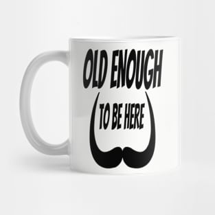 old enough to be here Mug